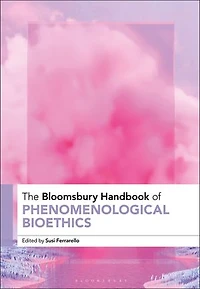 The Bloomsbury Handbook of Phenomenological Bioethics