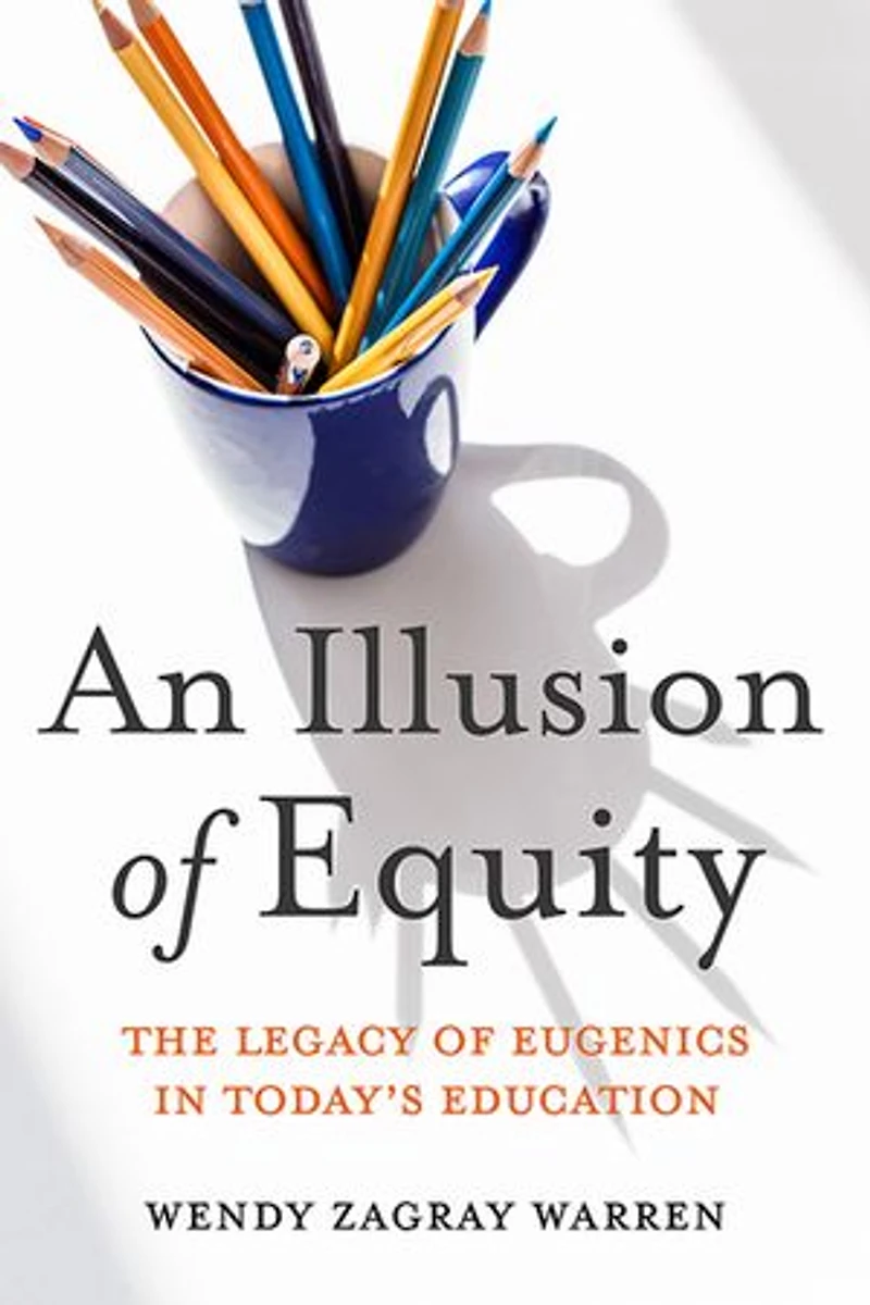 An Illusion of Equity: The Legacy Eugenics Today's Education