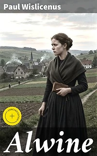 Alwine: Bereicherte Ausgabe. Eine junge Frau inmitten der ländlichen Gesellschaft des 19. Jahrhunderts: Liebe, Verlust und innere Konflikte