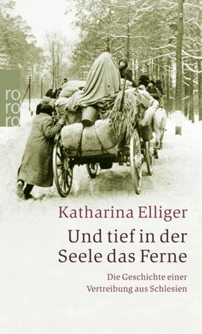 Und tief in der Seele das Ferne: Die Geschichte einer Vertreibung aus Schlesien