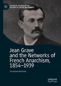 Jean Grave And The Networks Of French Anarchism, 1854-1939