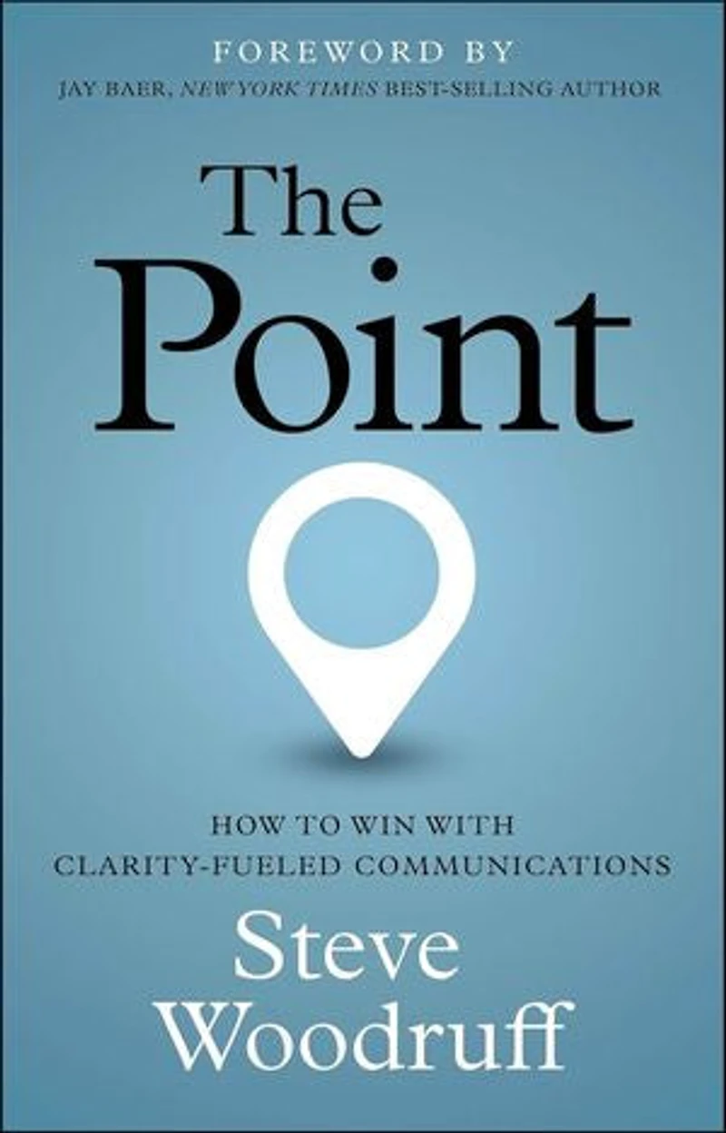 The Point: How to Win with Clarity-Fueled Communications