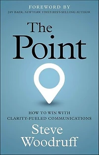 The Point: How to Win with Clarity-Fueled Communications