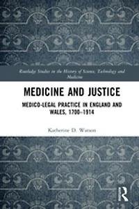 Medicine and Justice: Medico-Legal Practice England Wales, 1700-1914