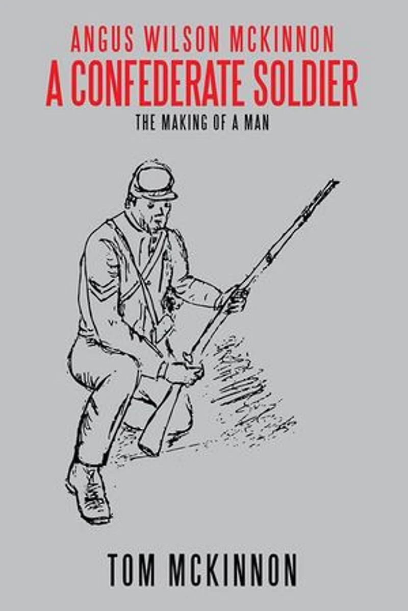 Angus Wilson McKinnon, a Confederate Soldier: The Making of Man
