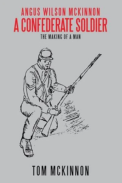 Angus Wilson McKinnon, a Confederate Soldier: The Making of Man