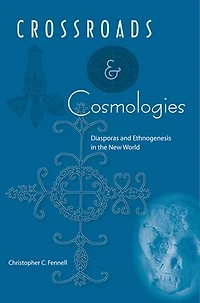 Crossroads and Cosmologies: Diasporas Ethnogenesis the New World