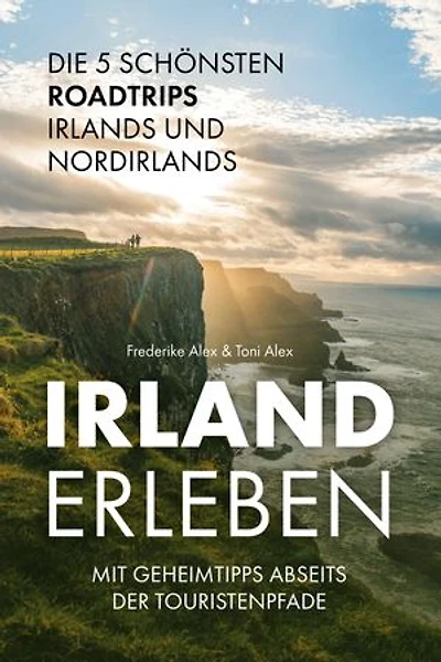 Irland erleben: Die 5 schönsten Roadtrips Irlands und Nordirlands mit Geheimtipps abseits der Touristenpfade