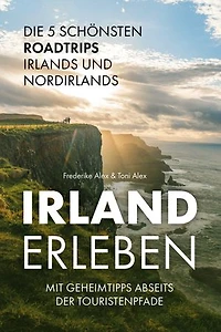 Irland erleben: Die 5 schönsten Roadtrips Irlands und Nordirlands mit Geheimtipps abseits der Touristenpfade