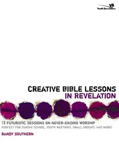 Creative Bible Lessons Revelation: 12 Futuristic Sessions on Never-Ending Worship