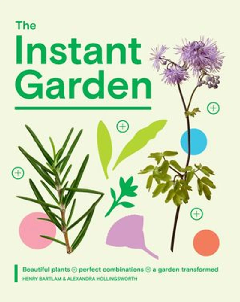 The Instant Garden: Beautiful Plants + Perfect Combinations = a Garden Transformed