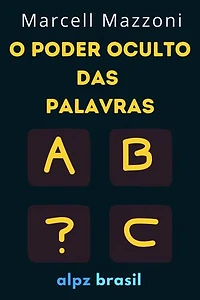 O Poder Oculto Das Palavras : Diga As Coisas Certas Para As Pessoas Certas