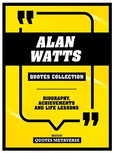 Alan Watts - Quotes Collection: Biography, Achievements And Life Lessons