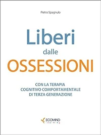 Liberi dalle ossessioni: Con la terapia cognitivo comportamentale di III generazione