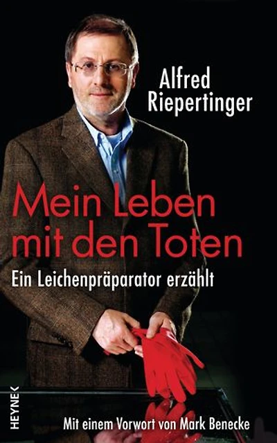 Mein Leben mit den Toten: Ein Leichenpräparator erzählt - Mit einem Vorwort von Mark Benecke