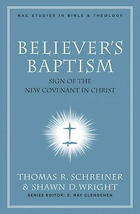 Believer's Baptism: Sign of the New Covenant Christ