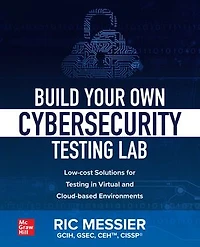 Build Your Own Cybersecurity Testing Lab: Low-cost Solutions for Virtual and Cloud-based Environments: Environments