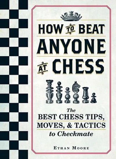 How To Beat Anyone At Chess: The Best Chess Tips, Moves, And Tactics Checkmate