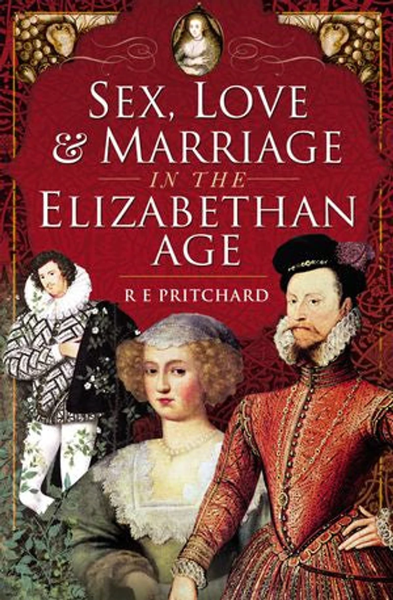 Sex, Love and Marriage the Elizabethan Age