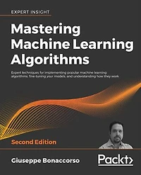 Mastering Machine Learning Algorithms - Second Edition