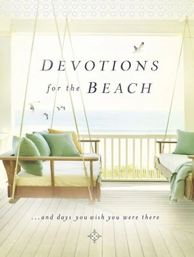Devotions for the Beach and Days You Wish You Were There: Finding Inspiration in God's Creation (A 95-Day Devotional)