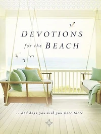 Devotions for the Beach and Days You Wish You Were There: Finding Inspiration in God's Creation (A 95-Day Devotional)