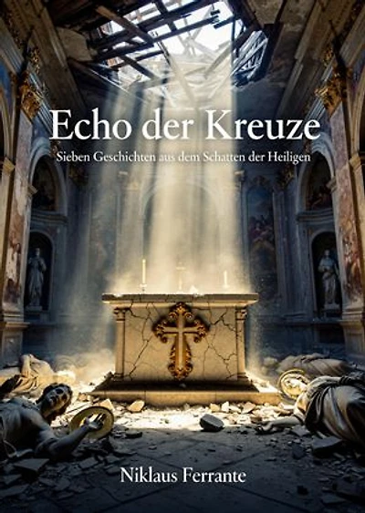 Echo der Kreuze: Sieben Geschichten aus dem Schatten der Heiligen