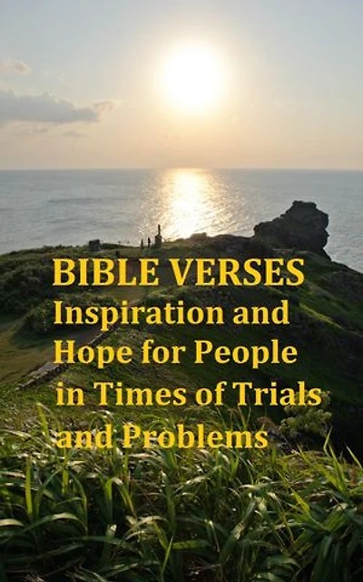Bible Verses: Inspiration and Hope for People in Times of Trials and Problems