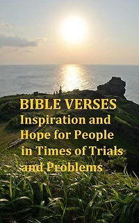 Bible Verses: Inspiration and Hope for People in Times of Trials and Problems