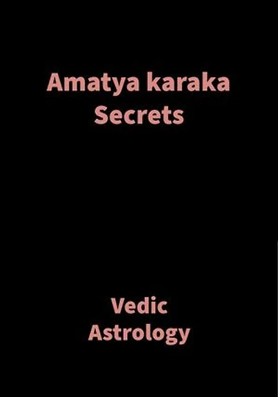 Amatya Karaka Secrets: Vedic Astrology