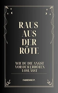 Raus aus der Röte: Wie du die Angst vor dem Erröten loslässt