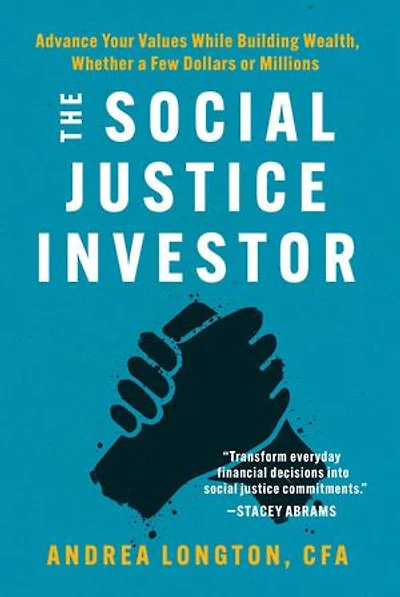 The Social Justice Investor: Advance Your Values While Building Wealth, Whether a Few Dollars or Millions