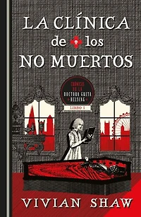 La clínica de los no muertos: Primera entrega de las crónicas de la doctora Greta Helsing