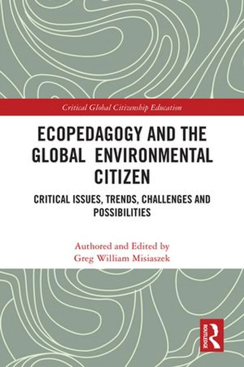 Ecopedagogy and the Global Environmental Citizen: Critical Issues, Trends, Challenges Possibilities