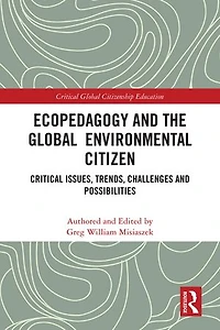 Ecopedagogy and the Global Environmental Citizen: Critical Issues, Trends, Challenges Possibilities