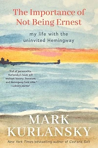 the Importance of Not Being Ernest: My Life with Uninvited Hemingway (A unique Ernest biography, Gift for writers)