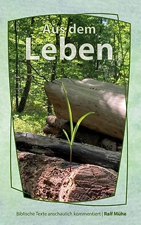 Aus dem Leben: Biblische Texte anschaulich kommentiert