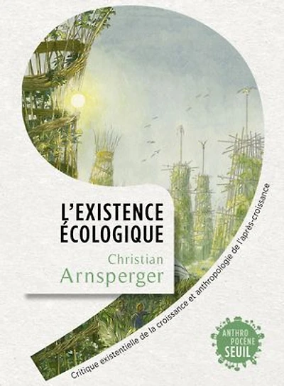 L' existence écologique: critique existentielle de la croissance et anthropologie l'après-croissance