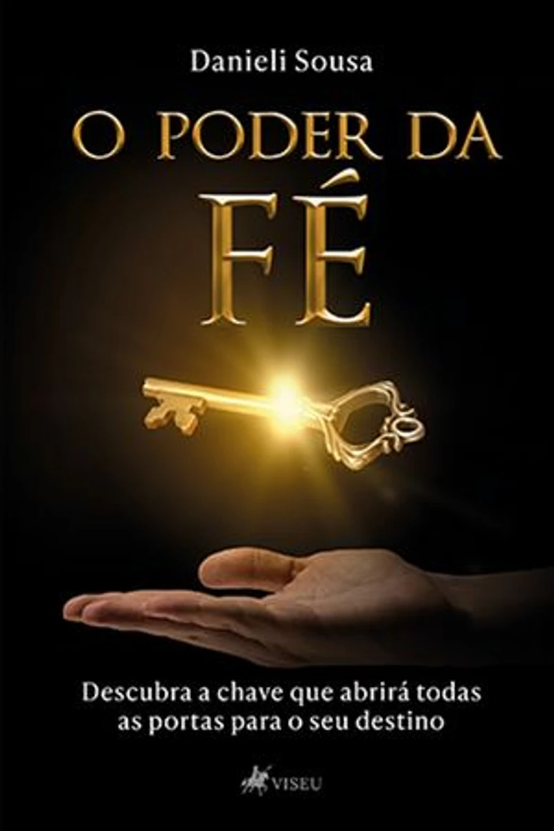 O Poder da Fé: Descubra a Chave que Abrirá todas as Portas para o seu Destino