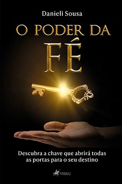 O Poder da Fé: Descubra a Chave que Abrirá todas as Portas para o seu Destino