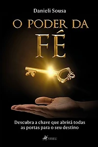O Poder da Fé: Descubra a Chave que Abrirá todas as Portas para o seu Destino