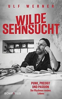 Wilde Sehnsucht: Punkt, Predigt und Passion – Der Rhythmus meines Lebens