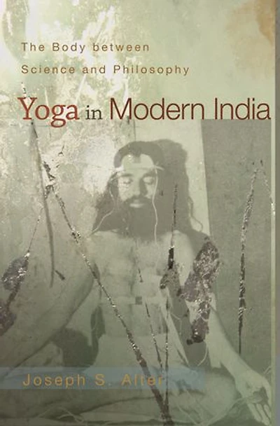 Yoga Modern India: The Body between Science and Philosophy