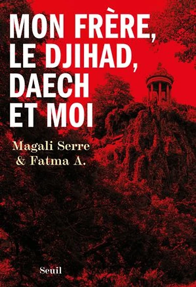 Mon frère, le djihad, Daech et moi