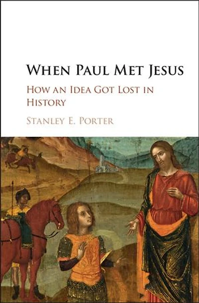 When Paul Met Jesus: How an Idea Got Lost in History
