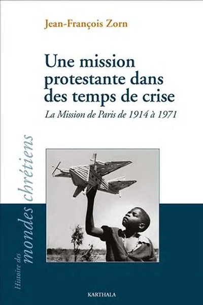 Une mission protestante dans des temps de crise: La Mission de Paris de 1914 à 1971