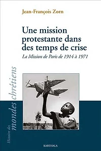Une mission protestante dans des temps de crise: La Mission de Paris de 1914 à 1971