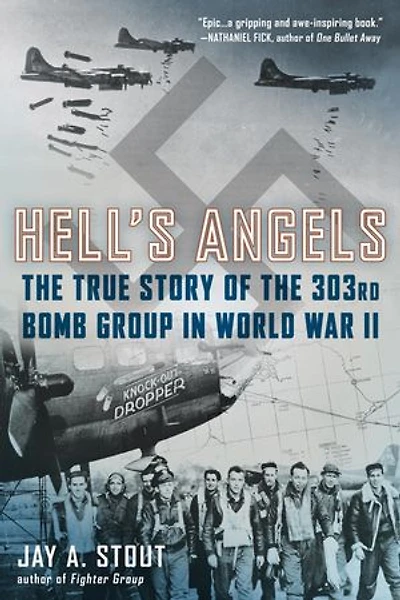 Hell's Angels: The True Story Of 303rd Bomb Group World War Ii