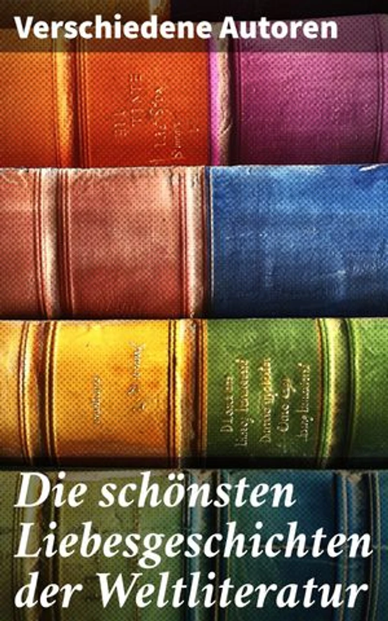 Die schönsten Liebesgeschichten der Weltliteratur: Stolz und Vorurteil, Sturmhöhe, Jane Eyre, Die Kameliendame, Die Elenden, Anna Karenina, Das Feuer…