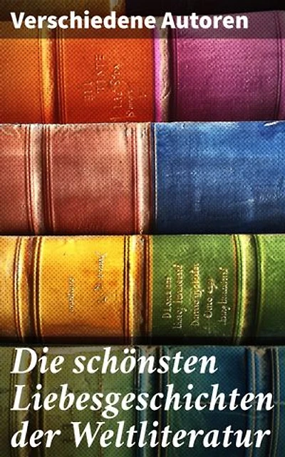 Die schönsten Liebesgeschichten der Weltliteratur: Stolz und Vorurteil, Sturmhöhe, Jane Eyre, Die Kameliendame, Die Elenden, Anna Karenina, Das Feuer…